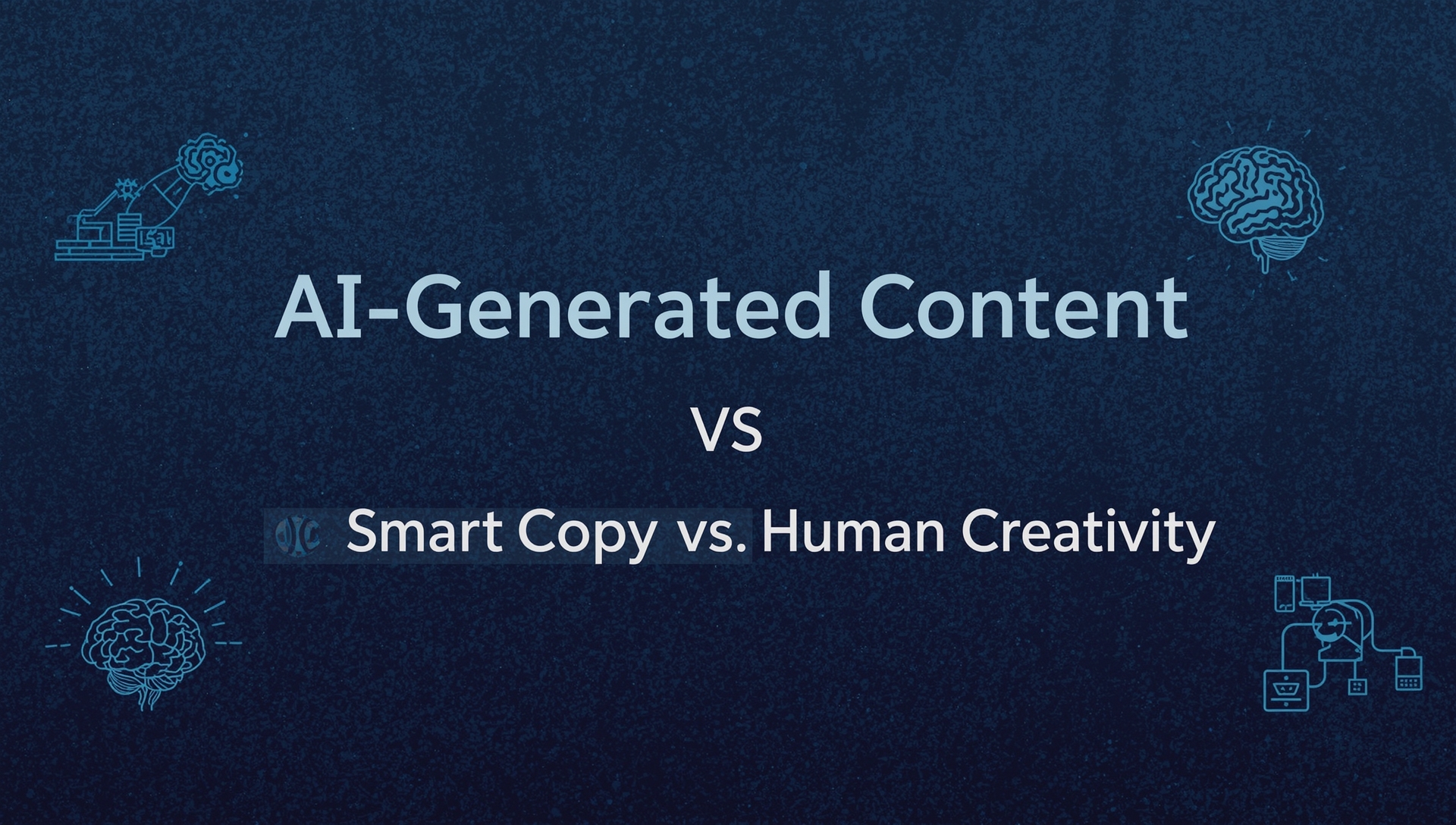 AI-GENERATED CONTENT: SMART COPY VS HUMAN CREATIVITY